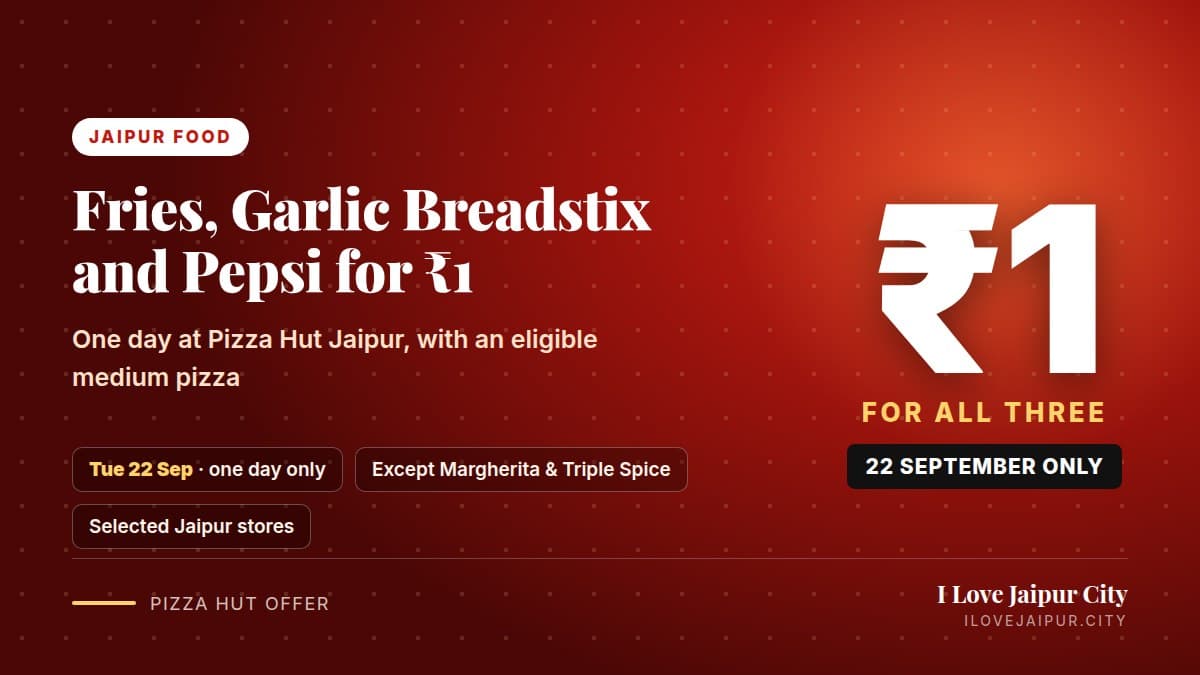 Pizza Hut Jaipur: Fries, Garlic Breadstix and Pepsi for Rs 1 on 22 September