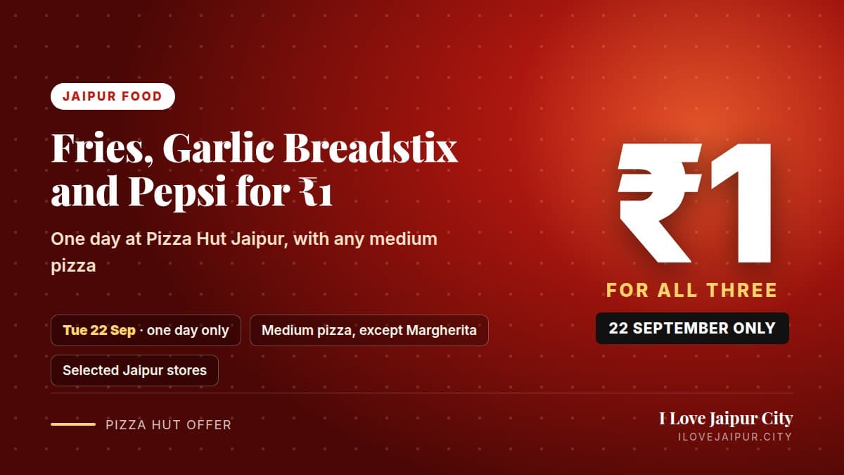 Pizza Hut Jaipur: Fries, Garlic Breadstix and Pepsi for Rs 1 on 22 September